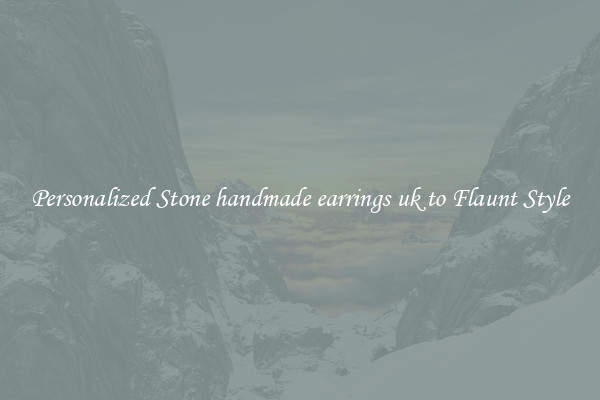 Personalized Stone handmade earrings uk to Flaunt Style
