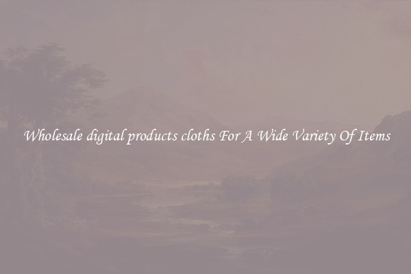Wholesale digital products cloths For A Wide Variety Of Items
