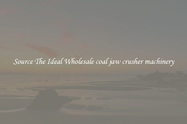 Source The Ideal Wholesale coal jaw crusher machinery