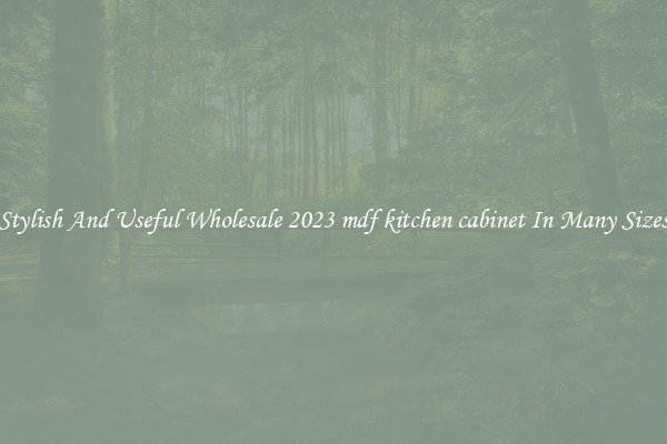 Stylish And Useful Wholesale 2023 mdf kitchen cabinet In Many Sizes