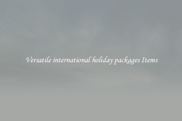 Versatile international holiday packages Items