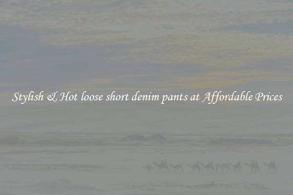 Stylish & Hot loose short denim pants at Affordable Prices