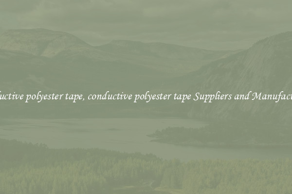 conductive polyester tape, conductive polyester tape Suppliers and Manufacturers