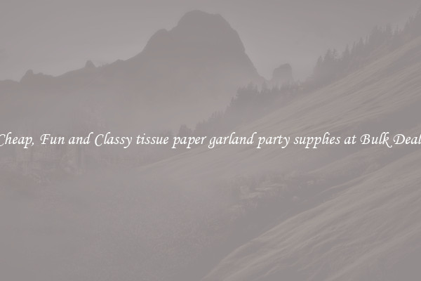 Cheap, Fun and Classy tissue paper garland party supplies at Bulk Deals
