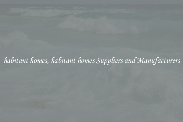 habitant homes, habitant homes Suppliers and Manufacturers