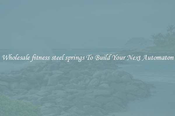 Wholesale fitness steel springs To Build Your Next Automaton