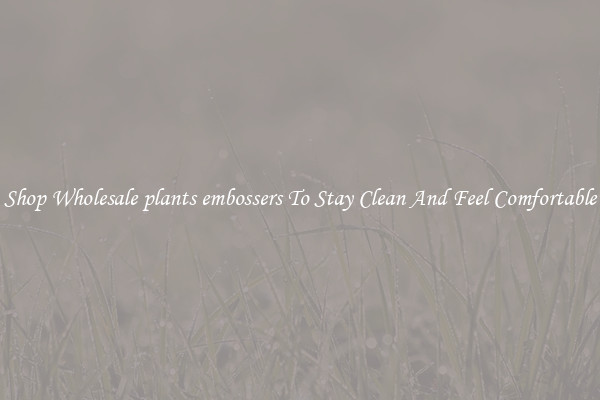 Shop Wholesale plants embossers To Stay Clean And Feel Comfortable