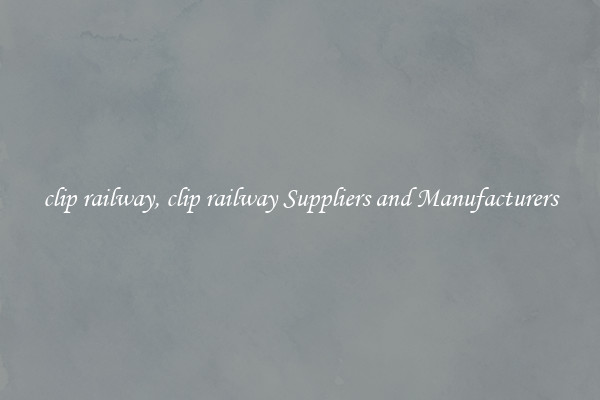 clip railway, clip railway Suppliers and Manufacturers