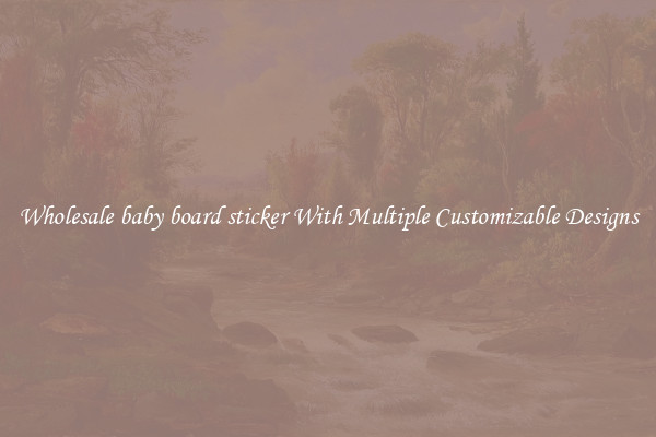 Wholesale baby board sticker With Multiple Customizable Designs