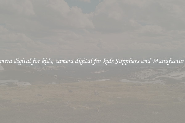 camera digital for kids, camera digital for kids Suppliers and Manufacturers