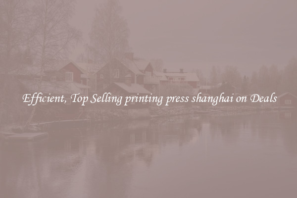 Efficient, Top Selling printing press shanghai on Deals