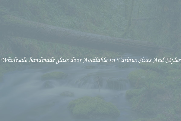 Wholesale handmade glass door Available In Various Sizes And Styles