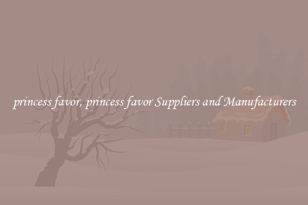 princess favor, princess favor Suppliers and Manufacturers