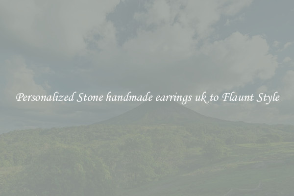 Personalized Stone handmade earrings uk to Flaunt Style