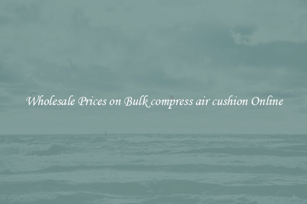 Wholesale Prices on Bulk compress air cushion Online