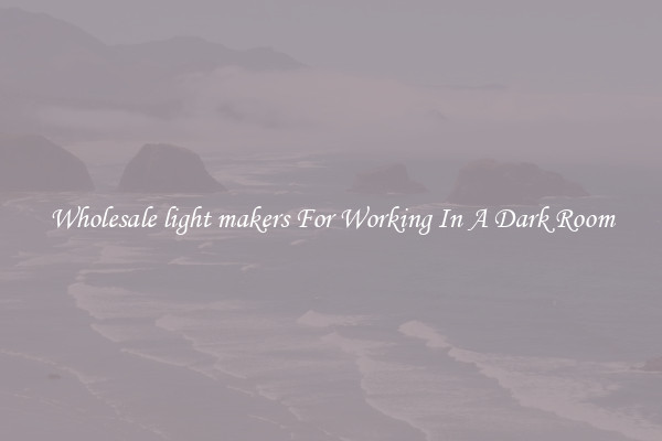 Wholesale light makers For Working In A Dark Room