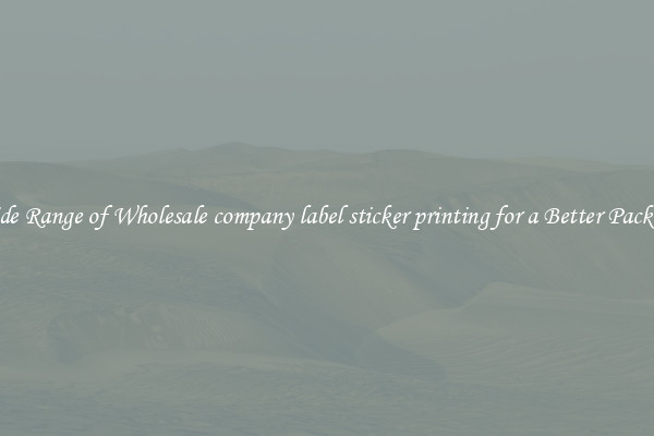 A Wide Range of Wholesale company label sticker printing for a Better Packaging 