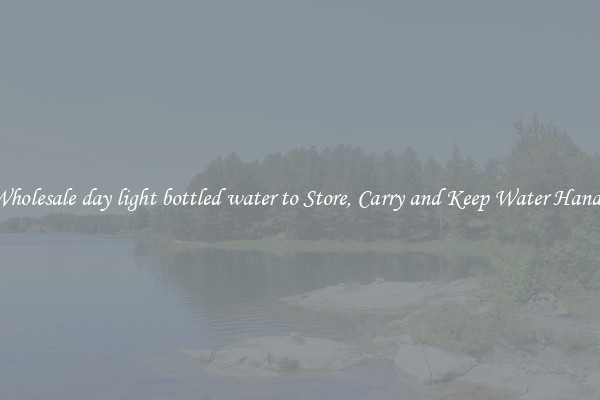 Wholesale day light bottled water to Store, Carry and Keep Water Handy