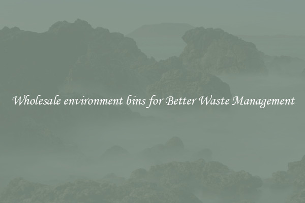 Wholesale environment bins for Better Waste Management