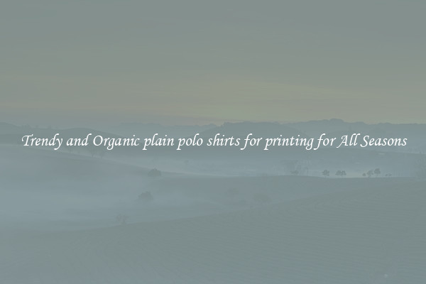 Trendy and Organic plain polo shirts for printing for All Seasons