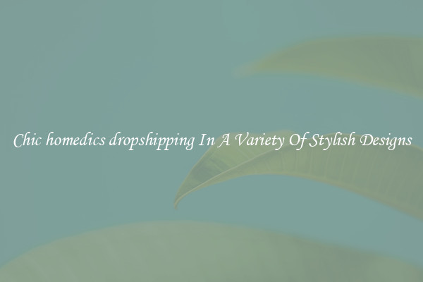 Chic homedics dropshipping In A Variety Of Stylish Designs