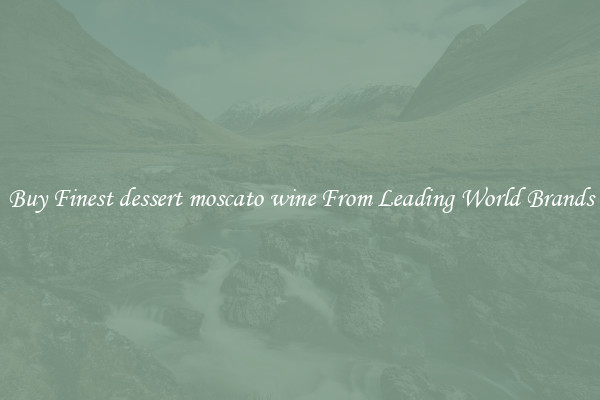 Buy Finest dessert moscato wine From Leading World Brands