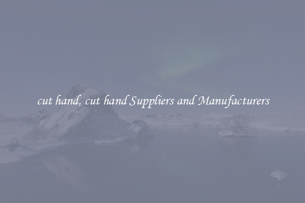 cut hand, cut hand Suppliers and Manufacturers