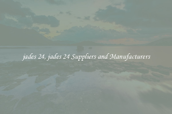 jades 24, jades 24 Suppliers and Manufacturers