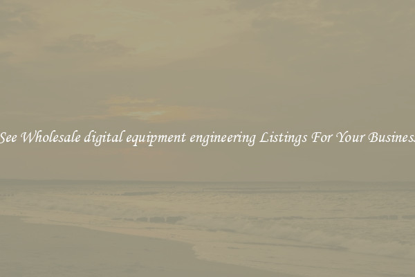 See Wholesale digital equipment engineering Listings For Your Business
