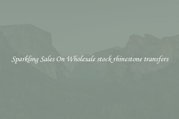 Sparkling Sales On Wholesale stock rhinestone transfers
