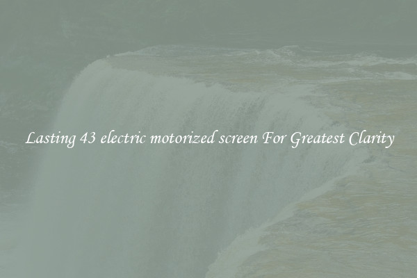 Lasting 43 electric motorized screen For Greatest Clarity