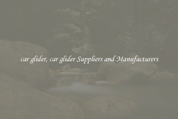 car glider, car glider Suppliers and Manufacturers