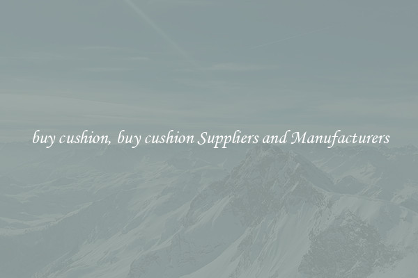 buy cushion, buy cushion Suppliers and Manufacturers