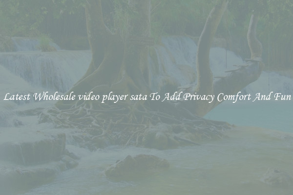 Latest Wholesale video player sata To Add Privacy Comfort And Fun