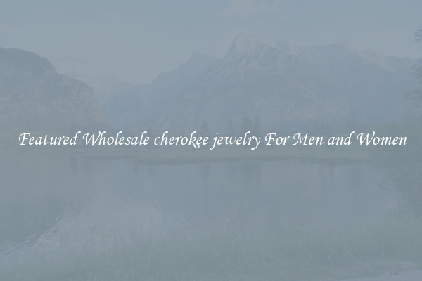 Featured Wholesale cherokee jewelry For Men and Women