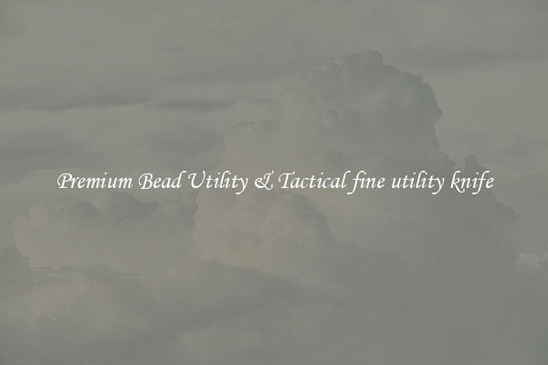 Premium Bead Utility & Tactical fine utility knife