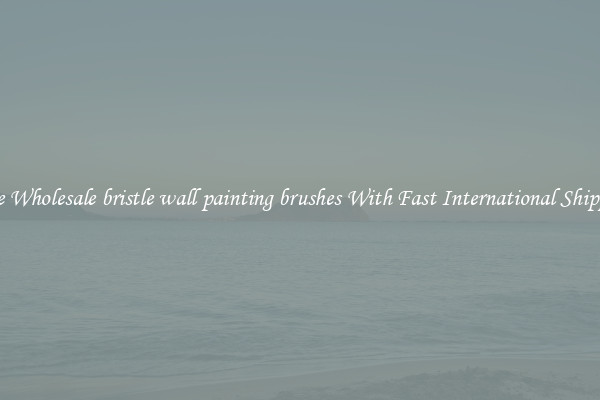 Nice Wholesale bristle wall painting brushes With Fast International Shipping