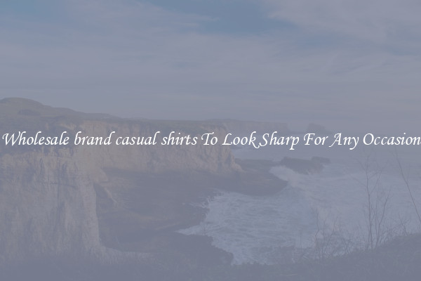 Wholesale brand casual shirts To Look Sharp For Any Occasion