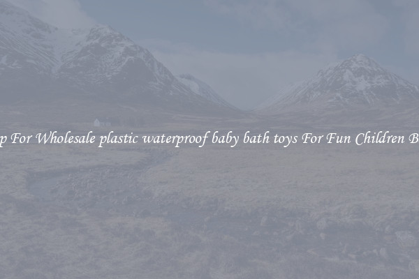 Shop For Wholesale plastic waterproof baby bath toys For Fun Children Baths
