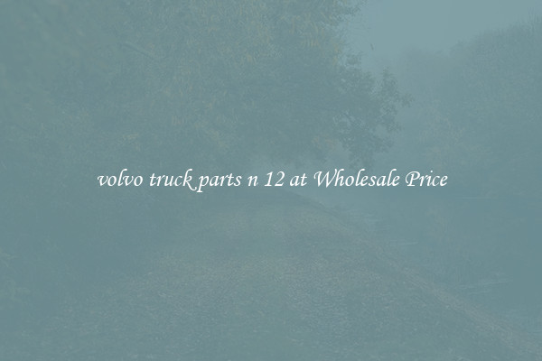 volvo truck parts n 12 at Wholesale Price