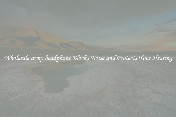 Wholesale army headphone Blocks Noise and Protects Your Hearing
