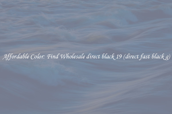 Affordable Color: Find Wholesale direct black 19 (direct fast black g)