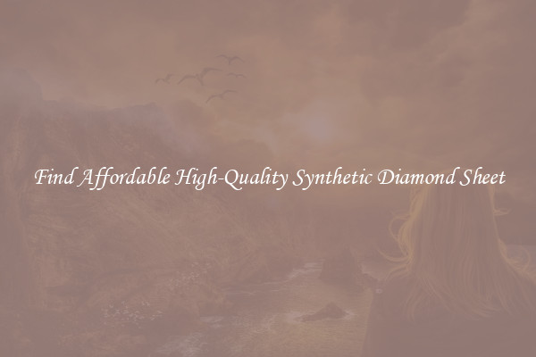 Find Affordable High-Quality Synthetic Diamond Sheet