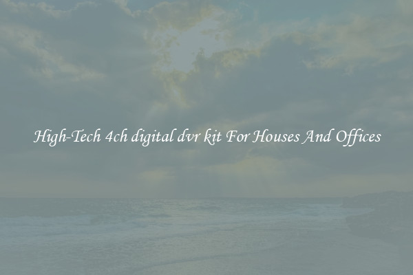 High-Tech 4ch digital dvr kit For Houses And Offices