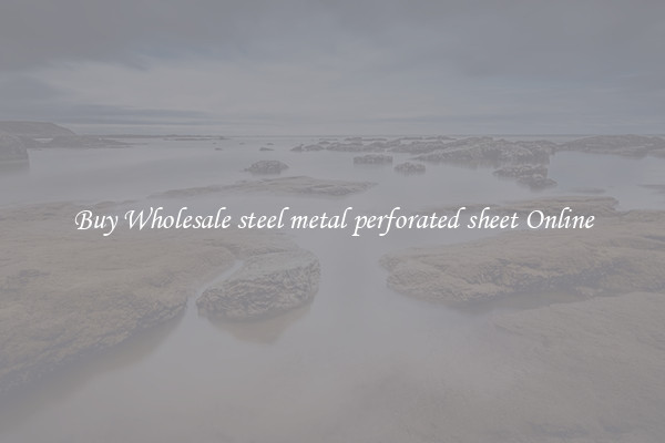 Buy Wholesale steel metal perforated sheet Online