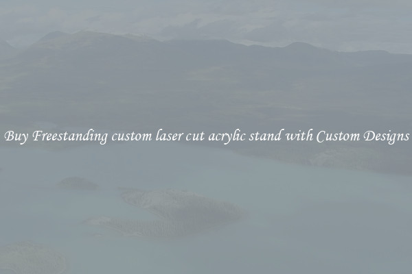 Buy Freestanding custom laser cut acrylic stand with Custom Designs