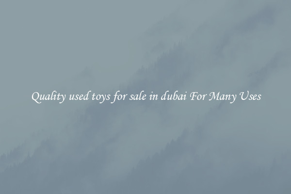 Quality used toys for sale in dubai For Many Uses