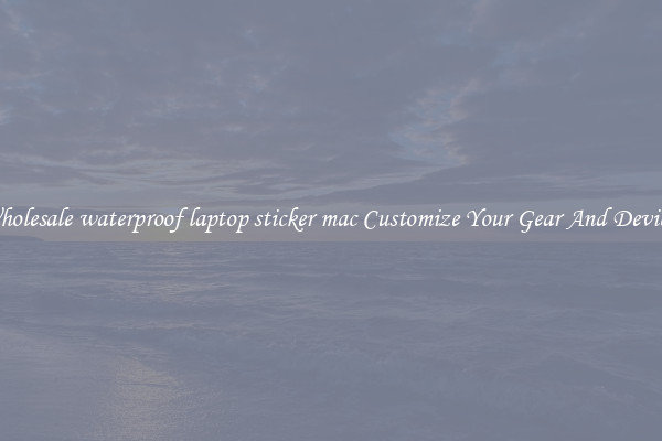 Wholesale waterproof laptop sticker mac Customize Your Gear And Devices