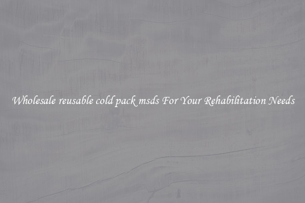 Wholesale reusable cold pack msds For Your Rehabilitation Needs