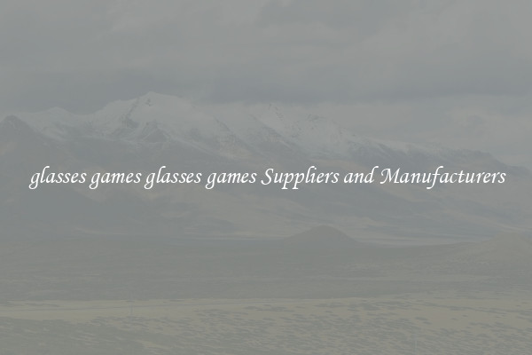 glasses games glasses games Suppliers and Manufacturers